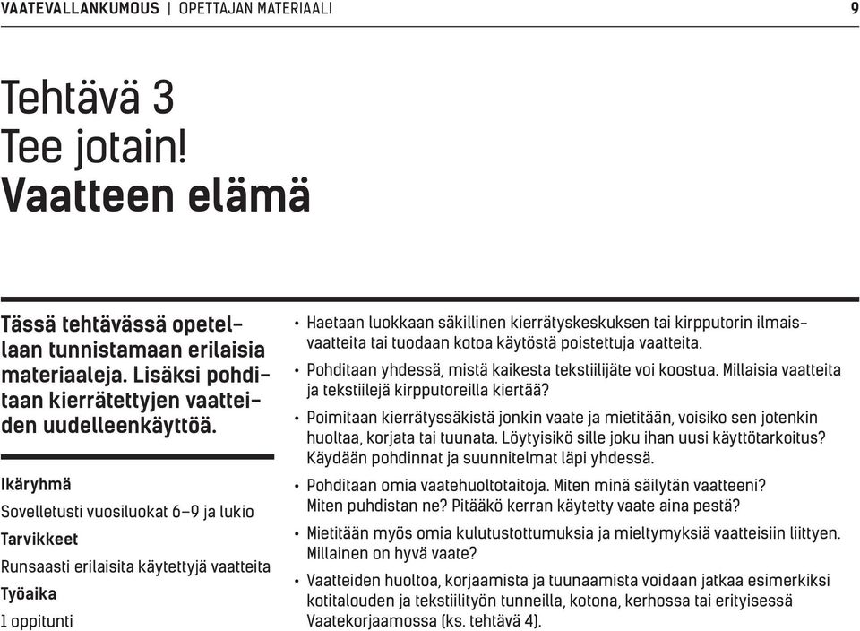 Ikäryhmä Sovelletusti vuosiluokat 6 9 ja lukio Tarvikkeet Runsaasti erilaisita käytettyjä vaatteita Työaika 1 oppitunti Haetaan luokkaan säkillinen kierrätyskeskuksen tai kirpputorin ilmaisvaatteita