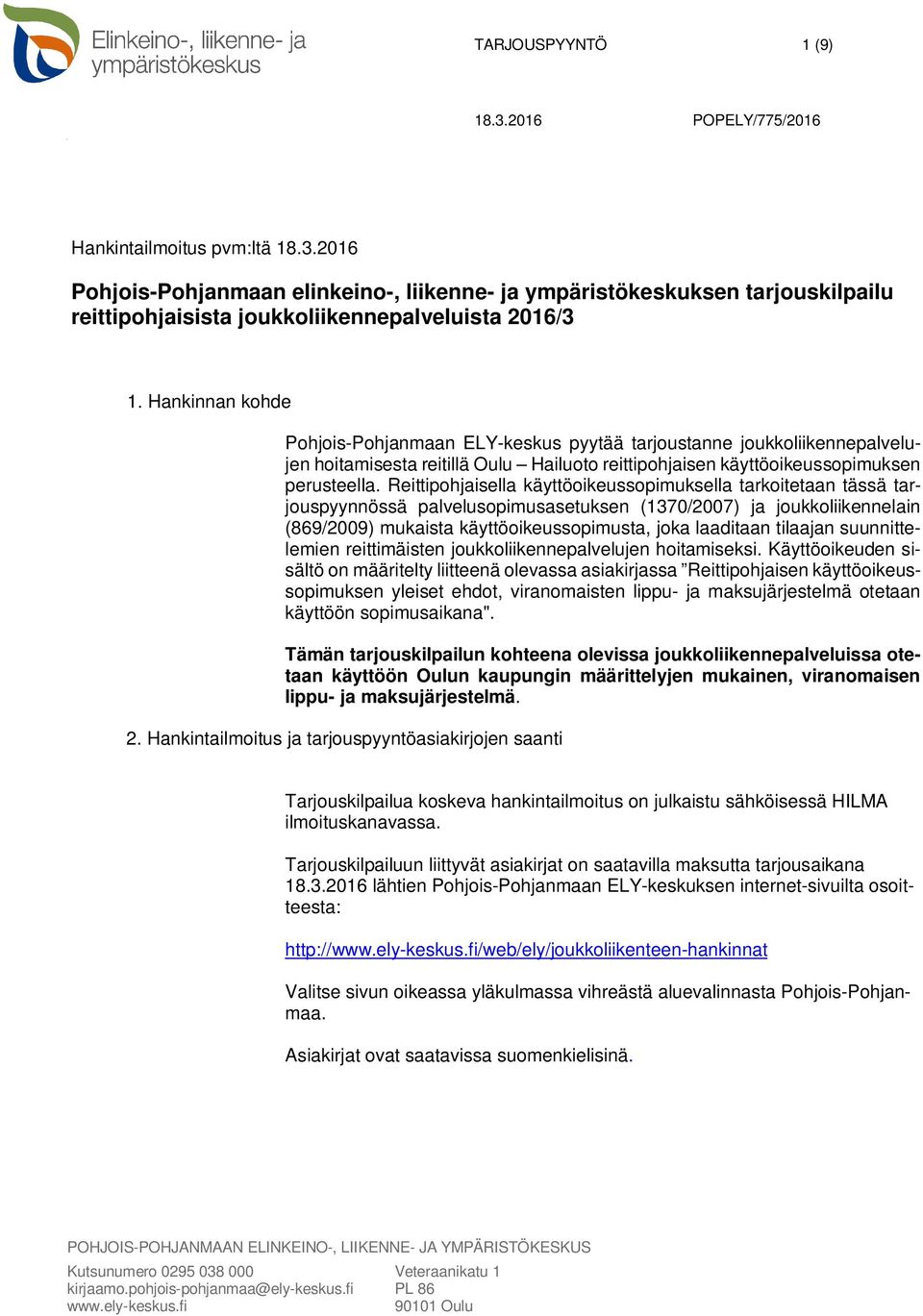 Reittipohjaisella käyttöoikeussopimuksella tarkoitetaan tässä tarjouspyynnössä palvelusopimusasetuksen (1370/2007) ja joukkoliikennelain (869/2009) mukaista käyttöoikeussopimusta, joka laaditaan