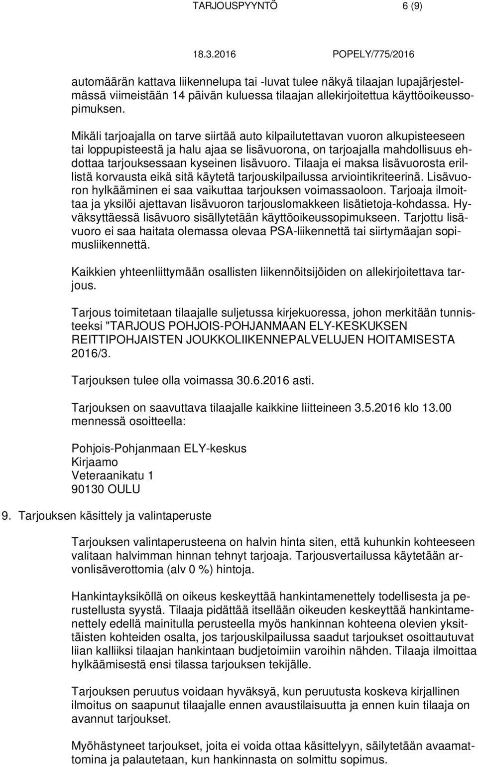 Tilaaja ei maksa lisävuorosta erillistä korvausta eikä sitä käytetä tarjouskilpailussa arviointikriteerinä. Lisävuoron hylkääminen ei saa vaikuttaa tarjouksen voimassaoloon.
