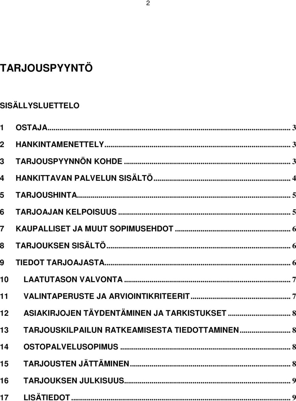 .. 6 10 LAATUTASON VALVONTA... 7 11 VALINTAPERUSTE JA ARVIOINTIKRITEERIT... 7 12 ASIAKIRJOJEN TÄYDENTÄMINEN JA TARKISTUKSET.