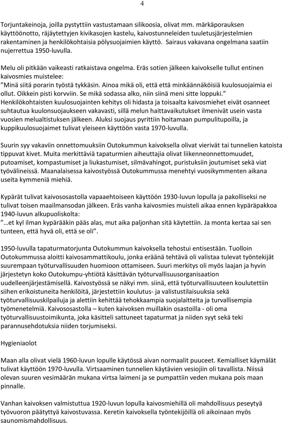 Sairaus vakavana ongelmana saatiin nujerrettua 1950-luvulla. Melu oli pitkään vaikeasti ratkaistava ongelma.