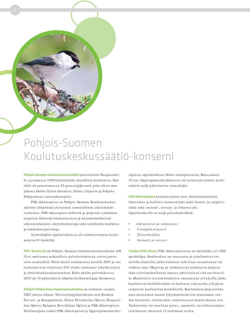 PSK-Aikuisopisto on Pohjois-Suomen Koulutuskeskussäätiön ylläpitämä yksityinen ammatillinen aikuiskoulutuskeskus.