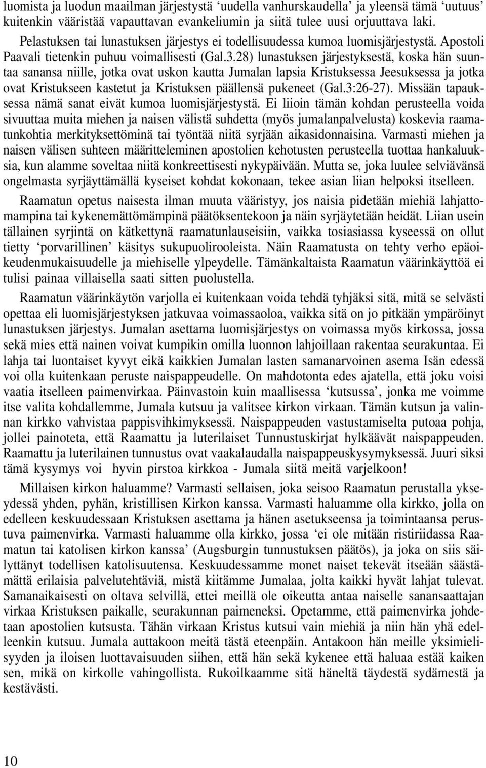 28) lunastuksen järjestyksestä, koska hän suuntaa sanansa niille, jotka ovat uskon kautta Jumalan lapsia Kristuksessa Jeesuksessa ja jotka ovat Kristukseen kastetut ja Kristuksen päällensä pukeneet