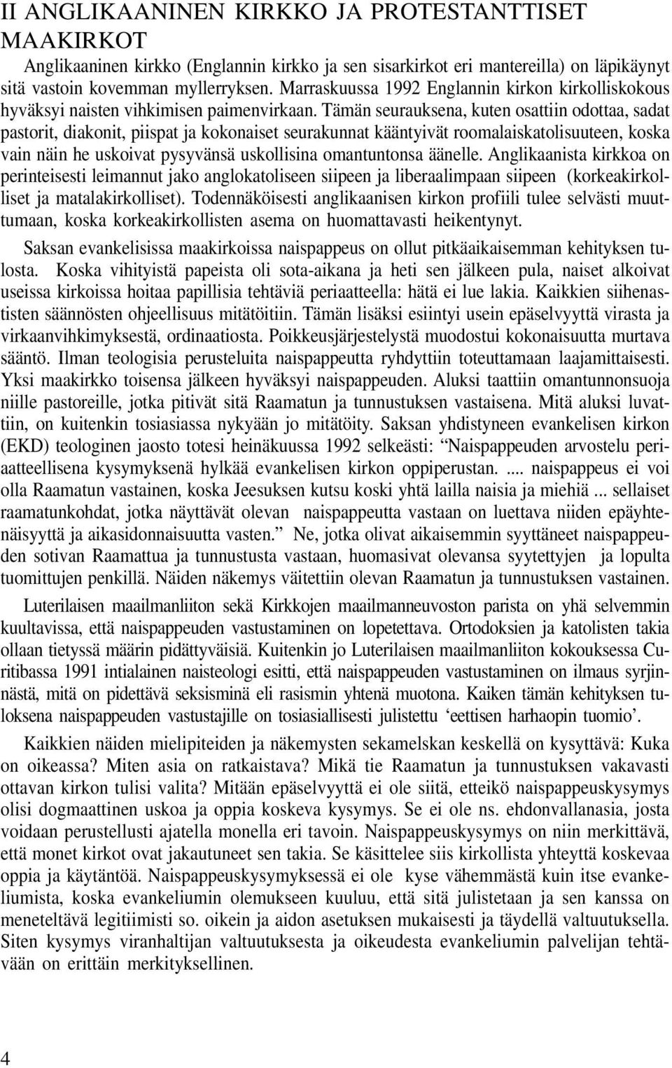 Tämän seurauksena, kuten osattiin odottaa, sadat pastorit, diakonit, piispat ja kokonaiset seurakunnat kääntyivät roomalaiskatolisuuteen, koska vain näin he uskoivat pysyvänsä uskollisina