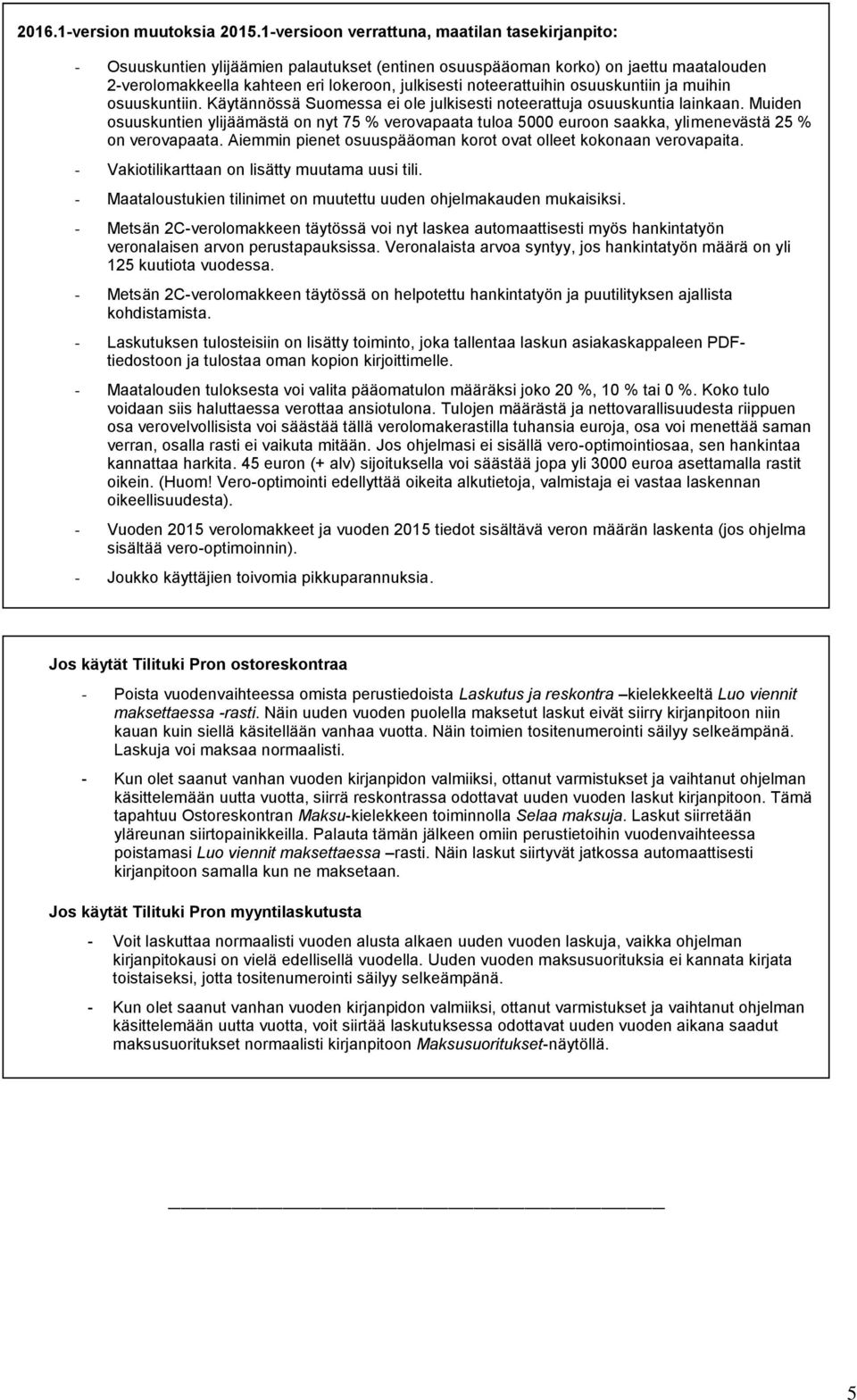 noteerattuihin osuuskuntiin ja muihin osuuskuntiin. Käytännössä Suomessa ei ole julkisesti noteerattuja osuuskuntia lainkaan.