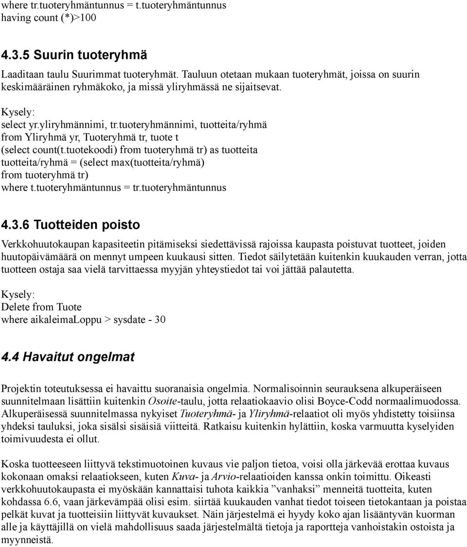 tuoteryhmännimi, tuotteita/ryhmä from Yliryhmä yr, Tuoteryhmä tr, tuote t (select count(t.