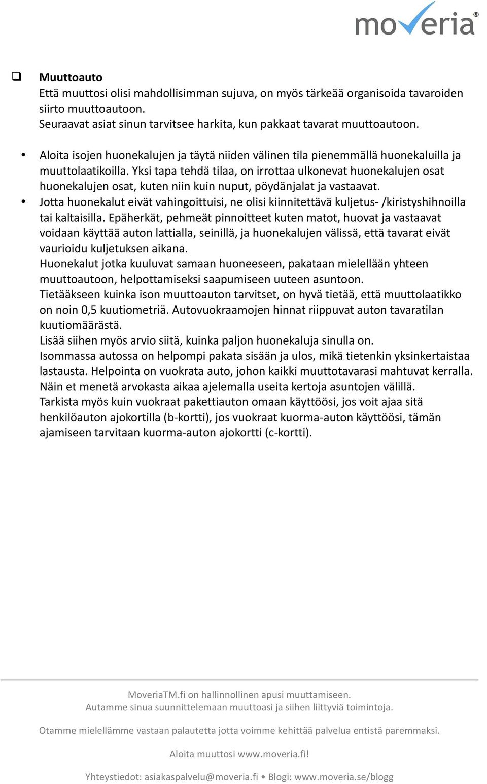 Yksi tapa tehdä tilaa, on irrottaa ulkonevat huonekalujen osat huonekalujen osat, kuten niin kuin nuput, pöydänjalat ja vastaavat.