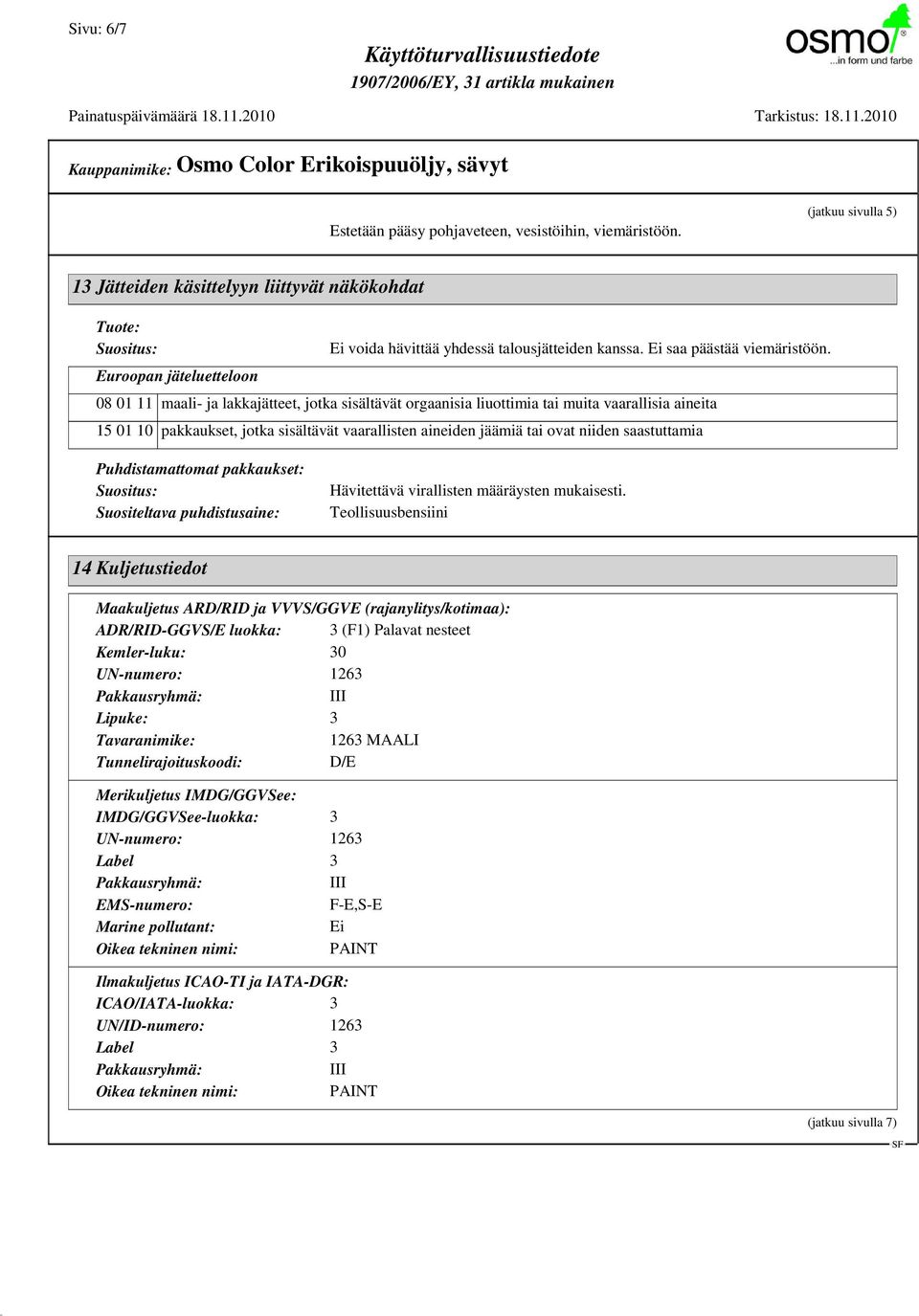 08 01 11 maali- ja lakkajätteet, jotka sisältävät orgaanisia liuottimia tai muita vaarallisia aineita 15 01 10 pakkaukset, jotka sisältävät vaarallisten aineiden jäämiä tai ovat niiden saastuttamia