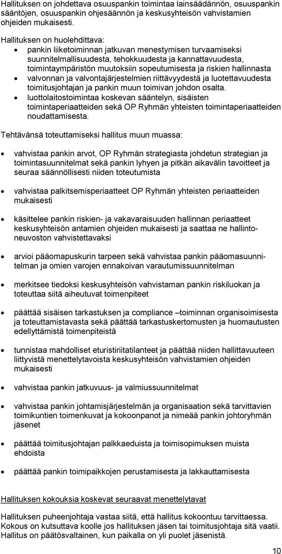 riskien hallinnasta valvonnan ja valvontajärjestelmien riittävyydestä ja luotettavuudesta toimitusjohtajan ja pankin muun toimivan johdon osalta.