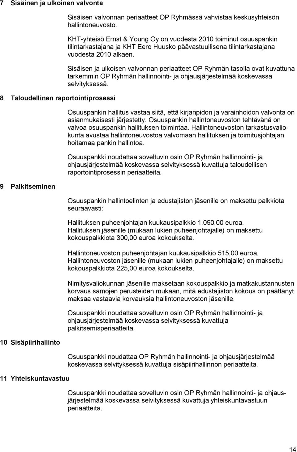 Sisäisen ja ulkoisen valvonnan periaatteet OP Ryhmän tasolla ovat kuvattuna tarkemmin OP Ryhmän hallinnointi- ja ohjausjärjestelmää koskevassa selvityksessä.