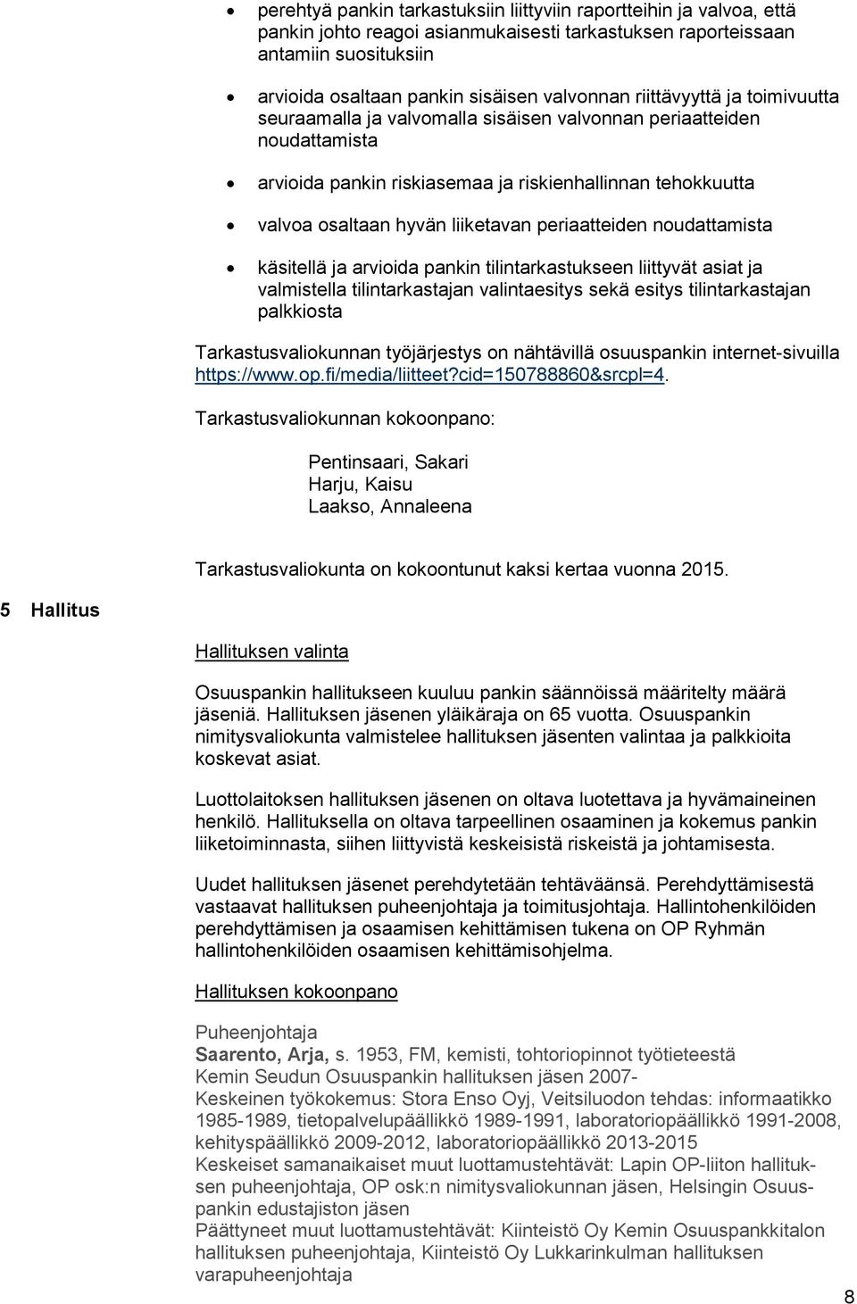 periaatteiden noudattamista käsitellä ja arvioida pankin tilintarkastukseen liittyvät asiat ja valmistella tilintarkastajan valintaesitys sekä esitys tilintarkastajan palkkiosta Tarkastusvaliokunnan