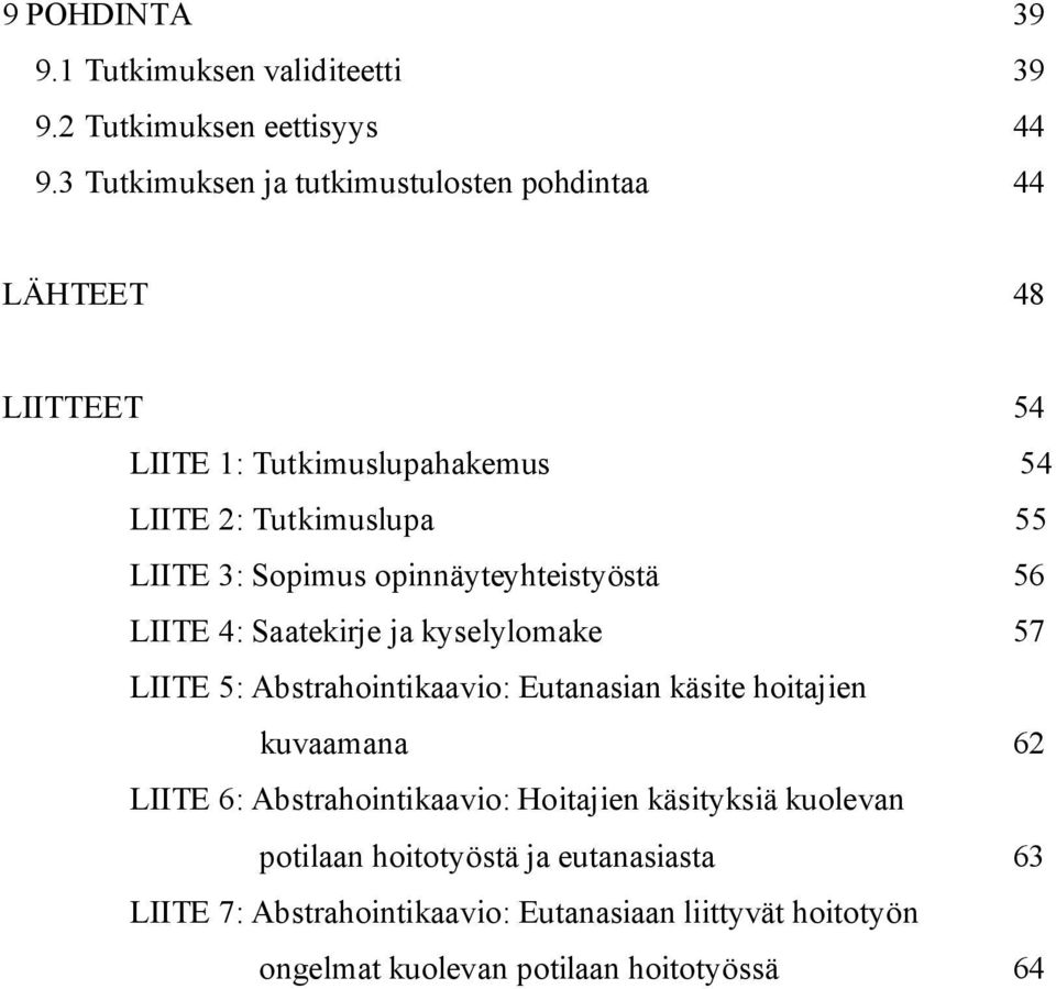 Sopimus opinnäyteyhteistyöstä 56 LIITE 4: Saatekirje ja kyselylomake 57 LIITE 5: Abstrahointikaavio: Eutanasian käsite hoitajien kuvaamana