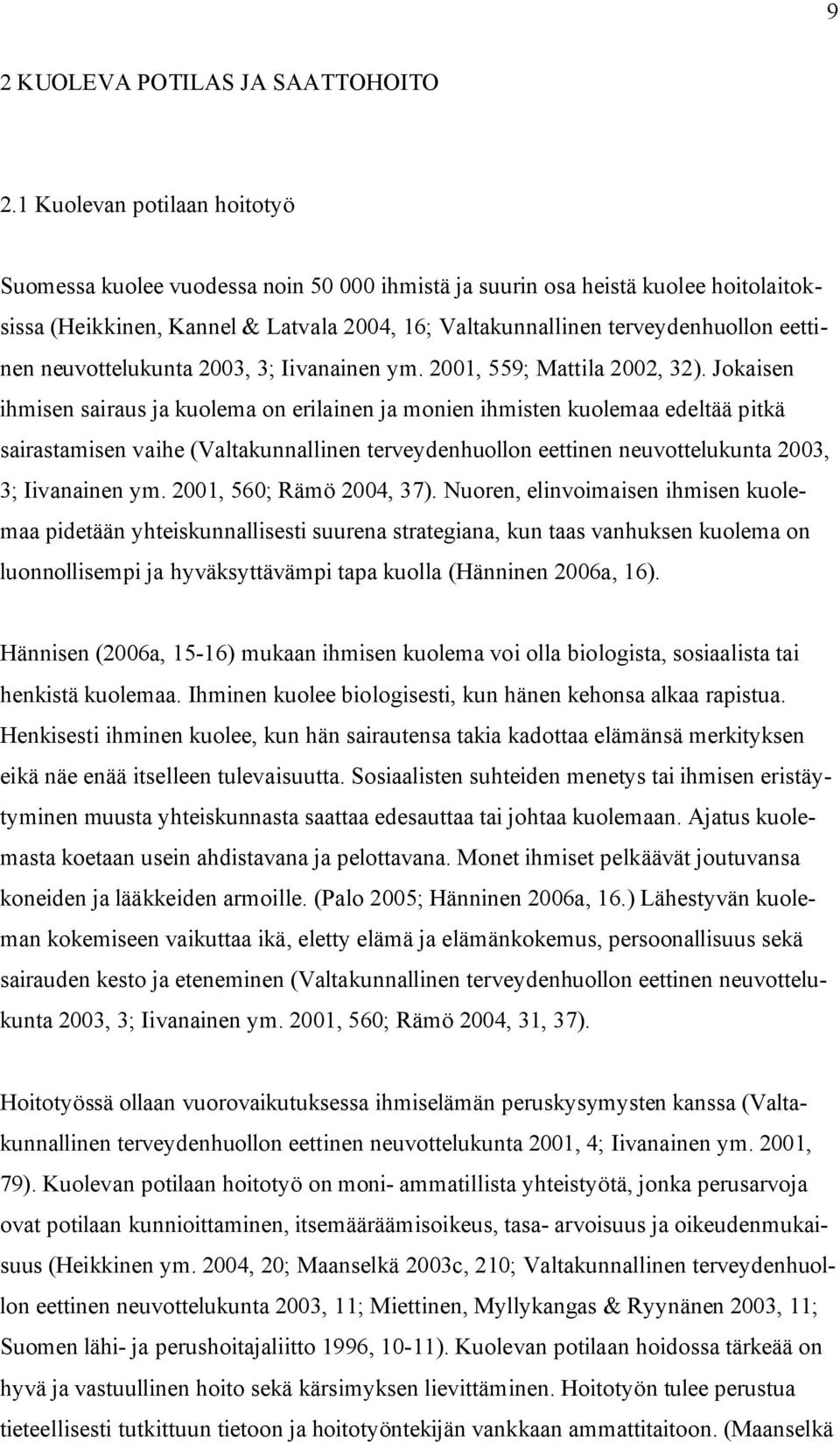 eettinen neuvottelukunta 2003, 3; Iivanainen ym. 2001, 559; Mattila 2002, 32).