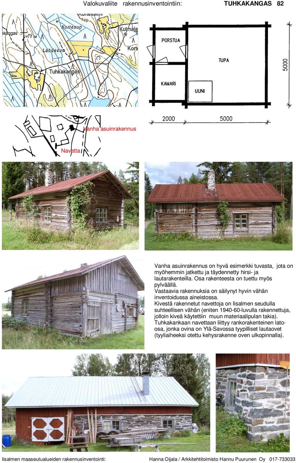 Kivestä rakennetut navettoja on Iisalmen seudulla suhteellisen vähän (eniten 1940-60-luvulla rakennettuja, jolloin kiveä käytettiin muun materiaalipulan takia).