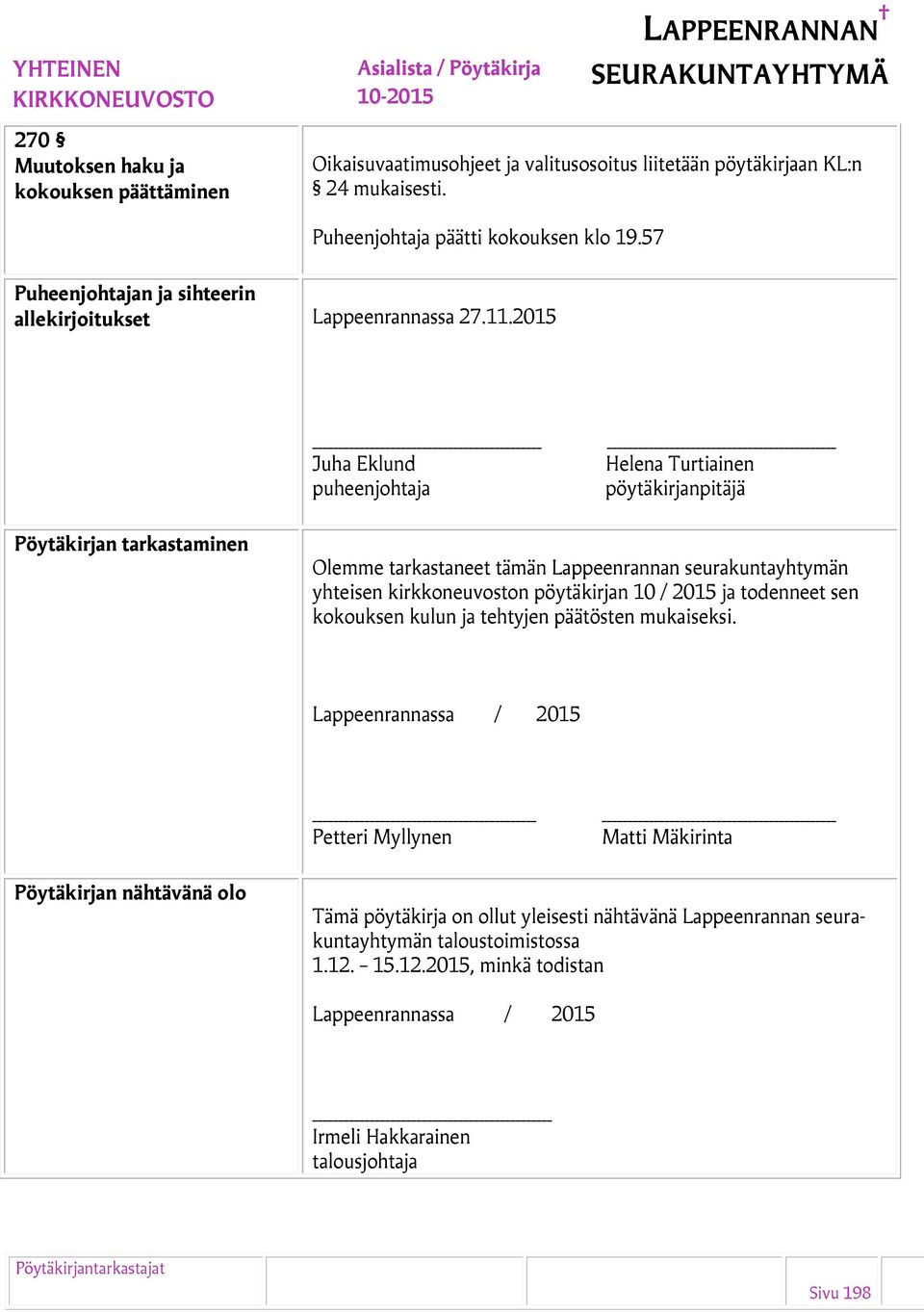 2015 Juha Eklund puheenjohtaja Helena Turtiainen pöytäkirjanpitäjä Pöytäkirjan tarkastaminen Olemme tarkastaneet tämän Lappeenrannan seurakuntayhtymän yhteisen kirkkoneuvoston pöytäkirjan 10 /