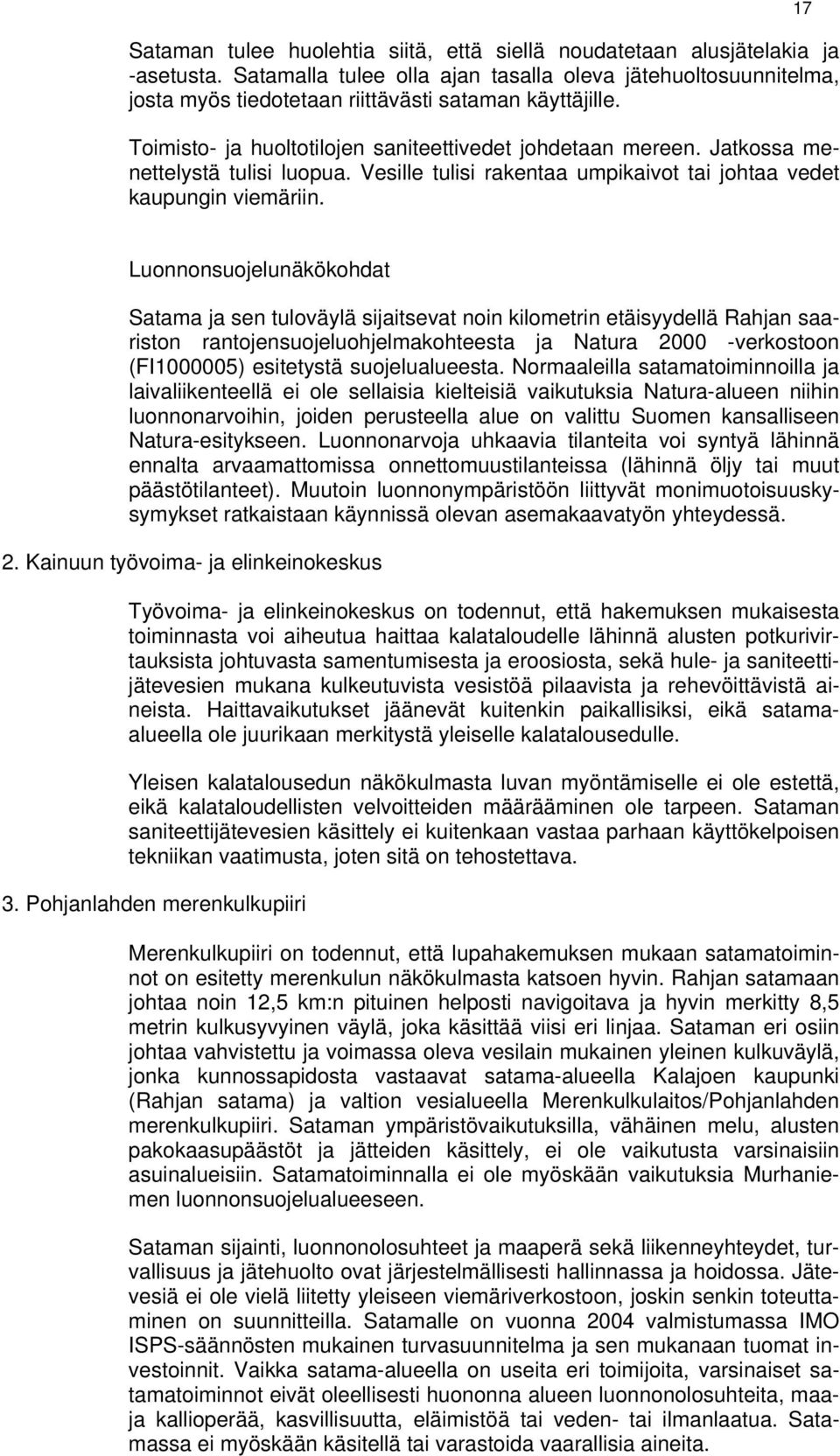 Jatkossa menettelystä tulisi luopua. Vesille tulisi rakentaa umpikaivot tai johtaa vedet kaupungin viemäriin.