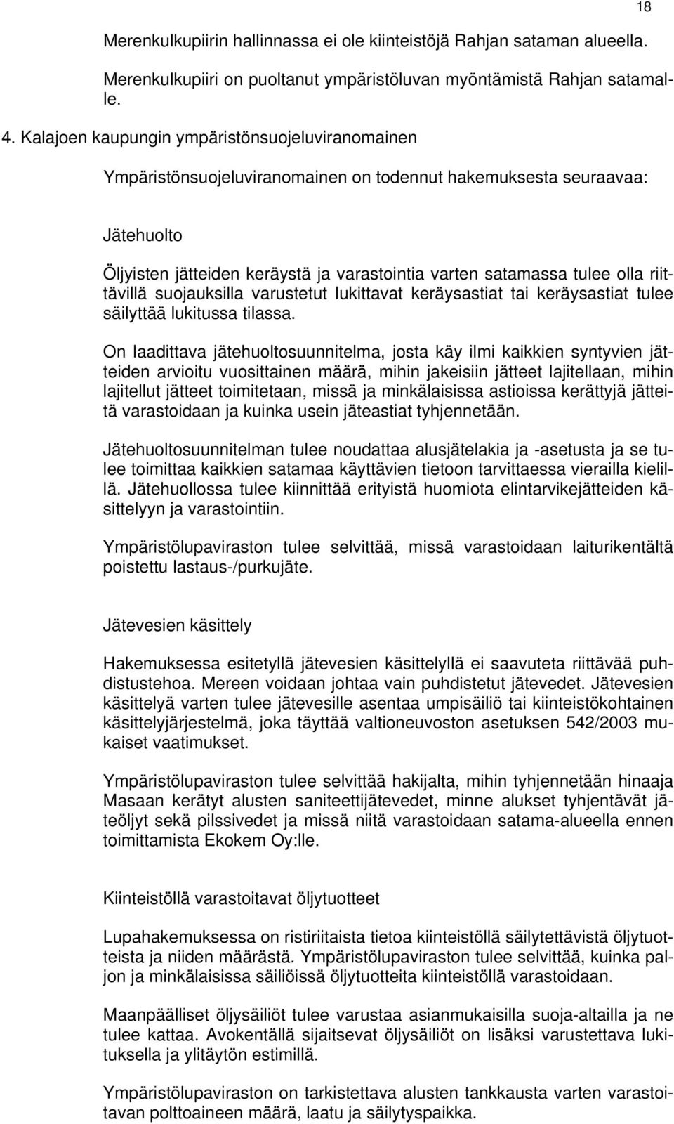 olla riittävillä suojauksilla varustetut lukittavat keräysastiat tai keräysastiat tulee säilyttää lukitussa tilassa.