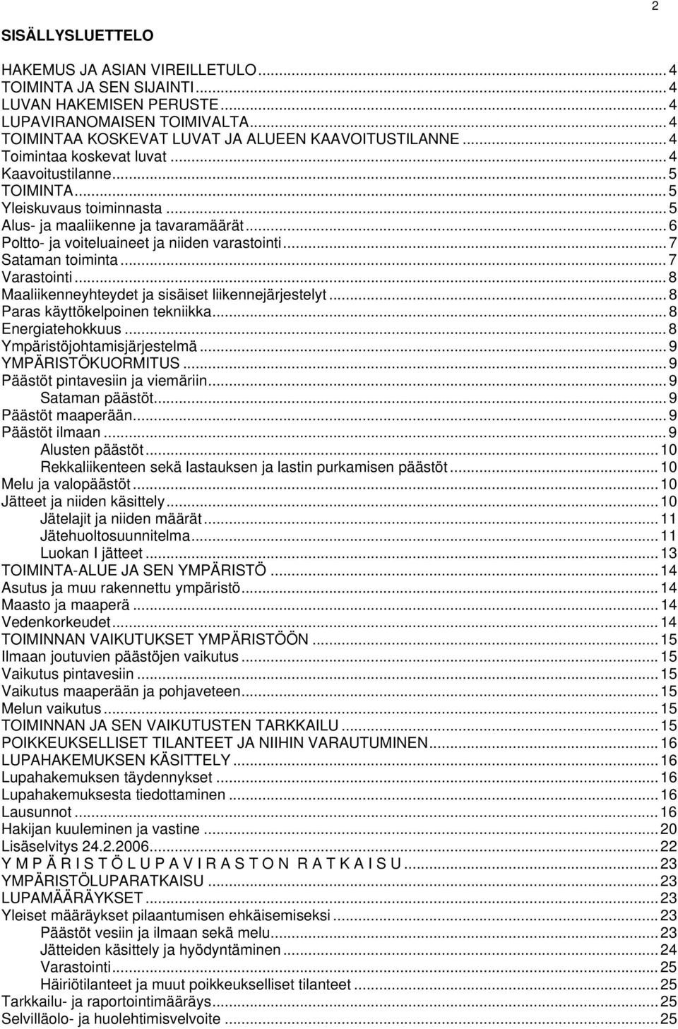 .. 7 Sataman toiminta... 7 Varastointi... 8 Maaliikenneyhteydet ja sisäiset liikennejärjestelyt... 8 Paras käyttökelpoinen tekniikka... 8 Energiatehokkuus... 8 Ympäristöjohtamisjärjestelmä.