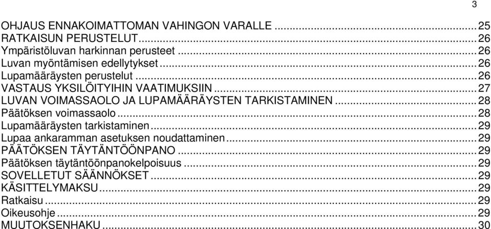 .. 27 LUVAN VOIMASSAOLO JA LUPAMÄÄRÄYSTEN TARKISTAMINEN... 28 Päätöksen voimassaolo... 28 Lupamääräysten tarkistaminen.