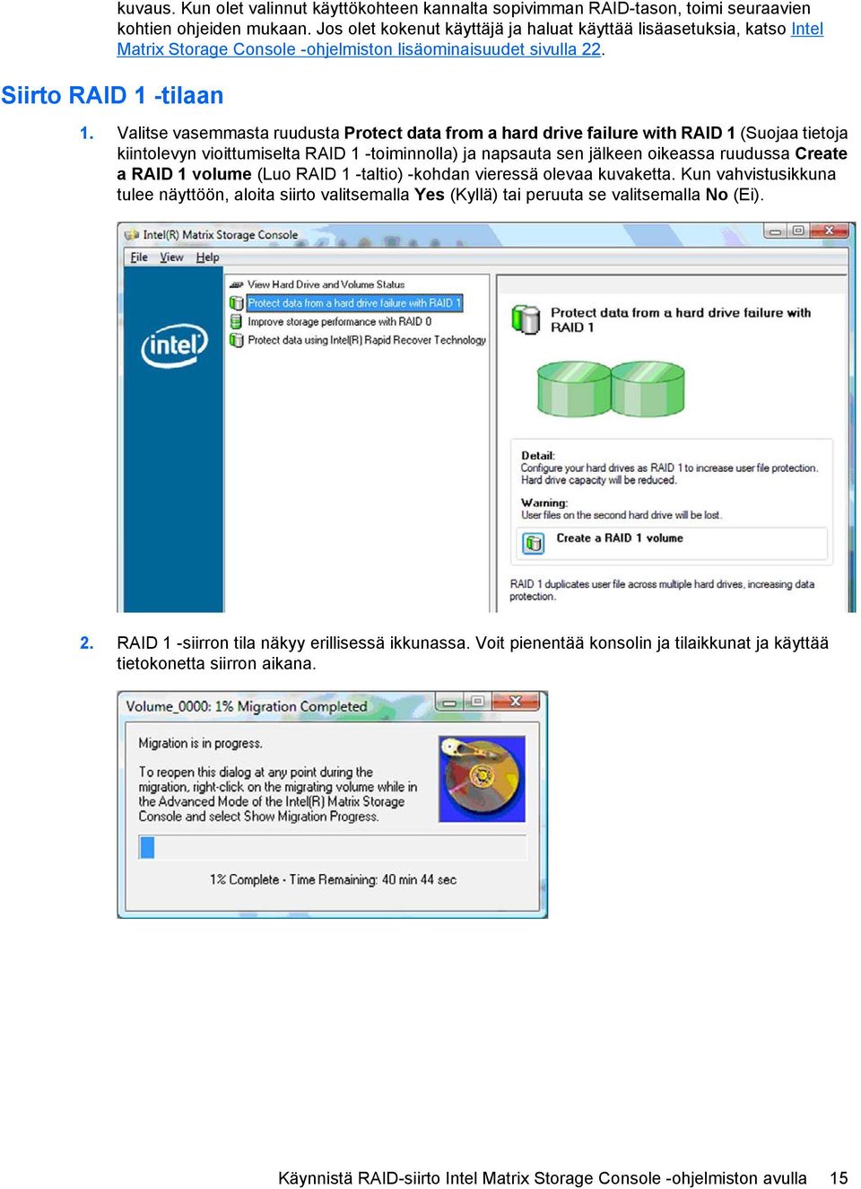 Valitse vasemmasta ruudusta Protect data from a hard drive failure with RAID 1 (Suojaa tietoja kiintolevyn vioittumiselta RAID 1 -toiminnolla) ja napsauta sen jälkeen oikeassa ruudussa Create a RAID