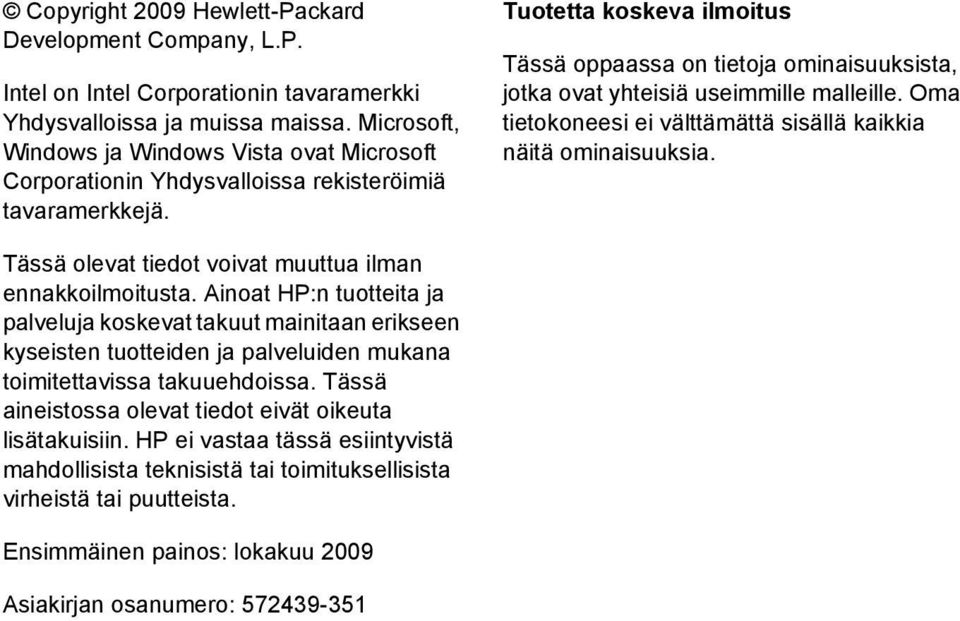 Tuotetta koskeva ilmoitus Tässä oppaassa on tietoja ominaisuuksista, jotka ovat yhteisiä useimmille malleille. Oma tietokoneesi ei välttämättä sisällä kaikkia näitä ominaisuuksia.