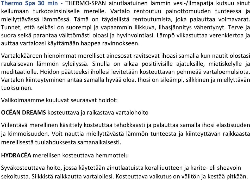 Terve ja suora selkä parantaa välittömästi oloasi ja hyvinvointiasi. Lämpö vilkastuttaa verenkiertoa ja auttaa vartaloasi käyttämään happea ravinnokseen.