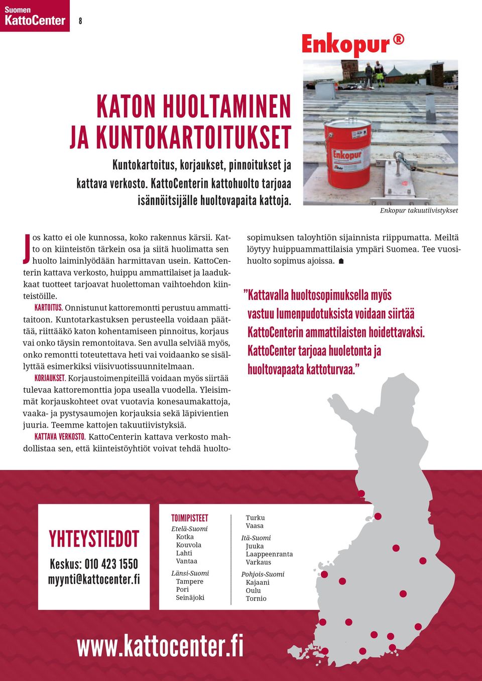 KattoCenterin kattava verkosto, huippu ammattilaiset ja laadukkaat tuotteet tarjoavat huolettoman vaihtoehdon kiinteistöille. KARTOITUS. Onnistunut kattoremontti perustuu ammattitaitoon.