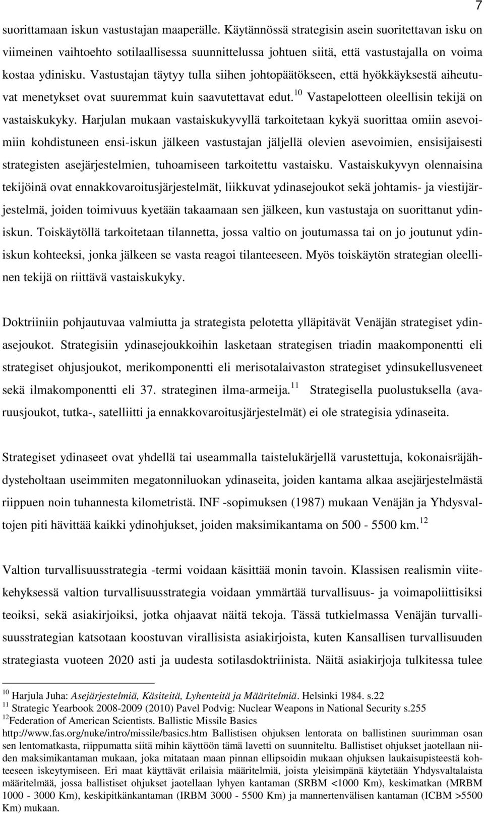 Vastustajan täytyy tulla siihen johtopäätökseen, että hyökkäyksestä aiheutuvat menetykset ovat suuremmat kuin saavutettavat edut. 10 Vastapelotteen oleellisin tekijä on vastaiskukyky.