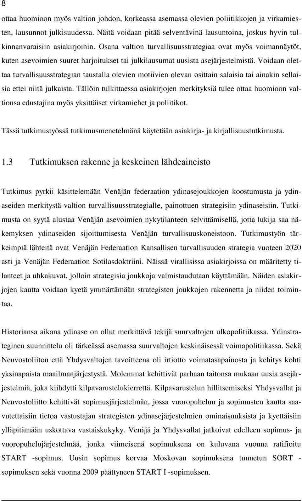 Osana valtion turvallisuusstrategiaa ovat myös voimannäytöt, kuten asevoimien suuret harjoitukset tai julkilausumat uusista asejärjestelmistä.