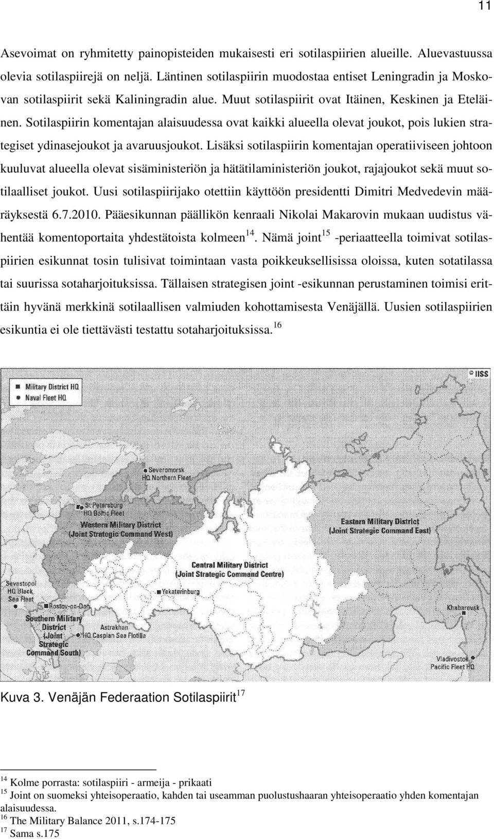 Sotilaspiirin komentajan alaisuudessa ovat kaikki alueella olevat joukot, pois lukien strategiset ydinasejoukot ja avaruusjoukot.