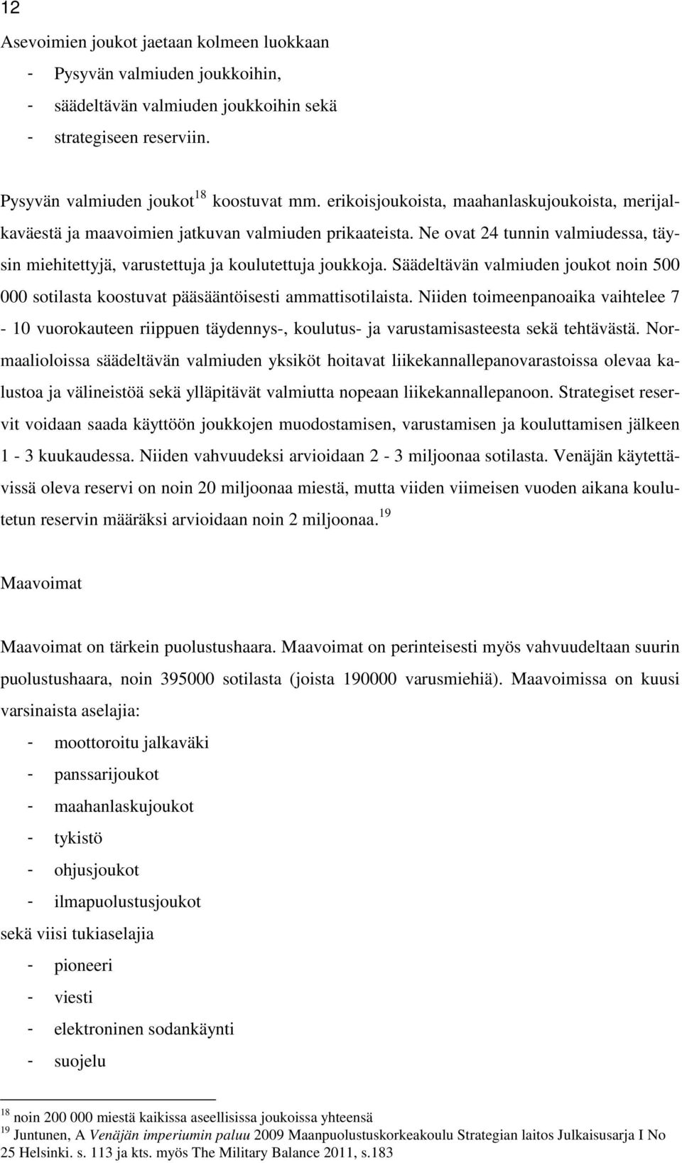 Säädeltävän valmiuden joukot noin 500 000 sotilasta koostuvat pääsääntöisesti ammattisotilaista.