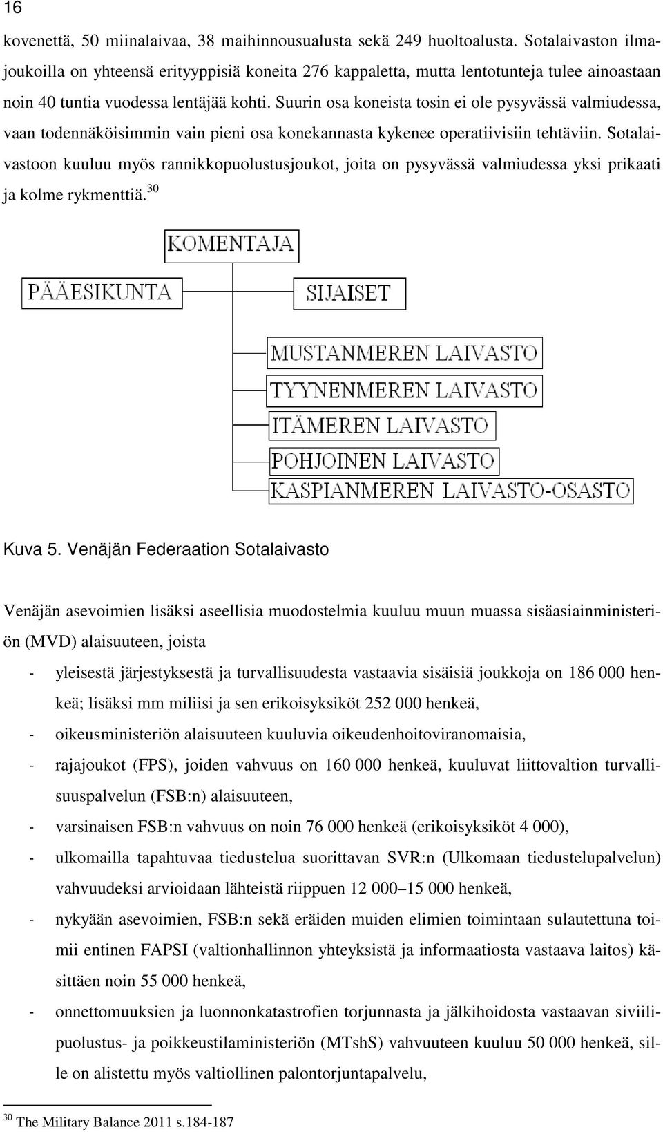 Suurin osa koneista tosin ei ole pysyvässä valmiudessa, vaan todennäköisimmin vain pieni osa konekannasta kykenee operatiivisiin tehtäviin.