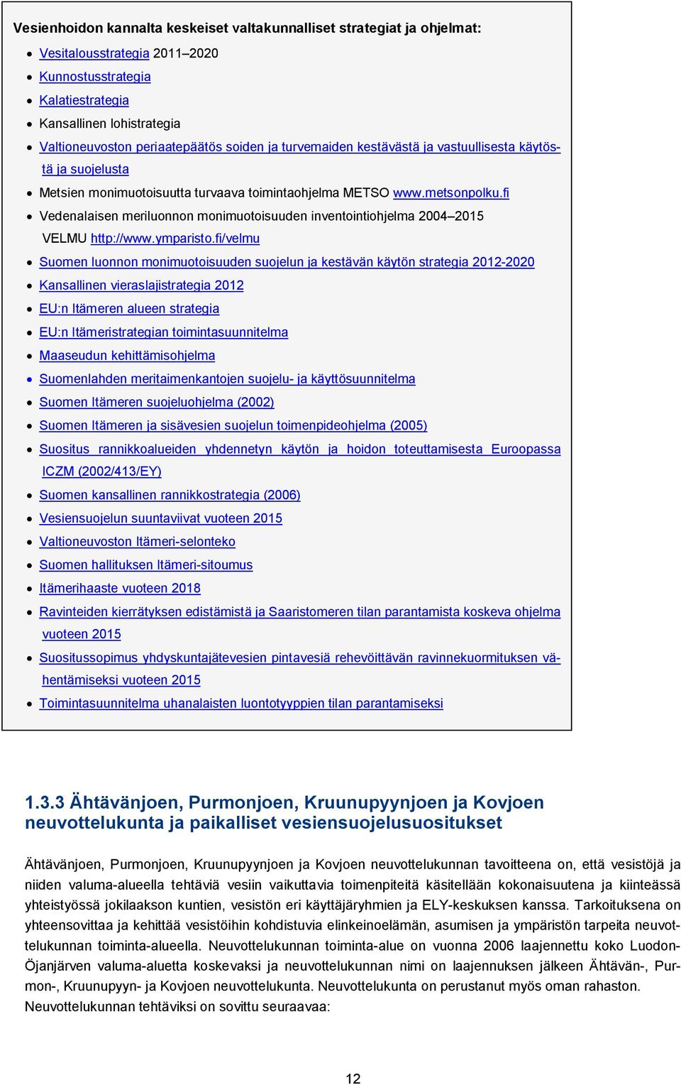 fi Vedenalaisen meriluonnon monimuotoisuuden inventointiohjelma 2004 2015 VELMU http://www.ymparisto.