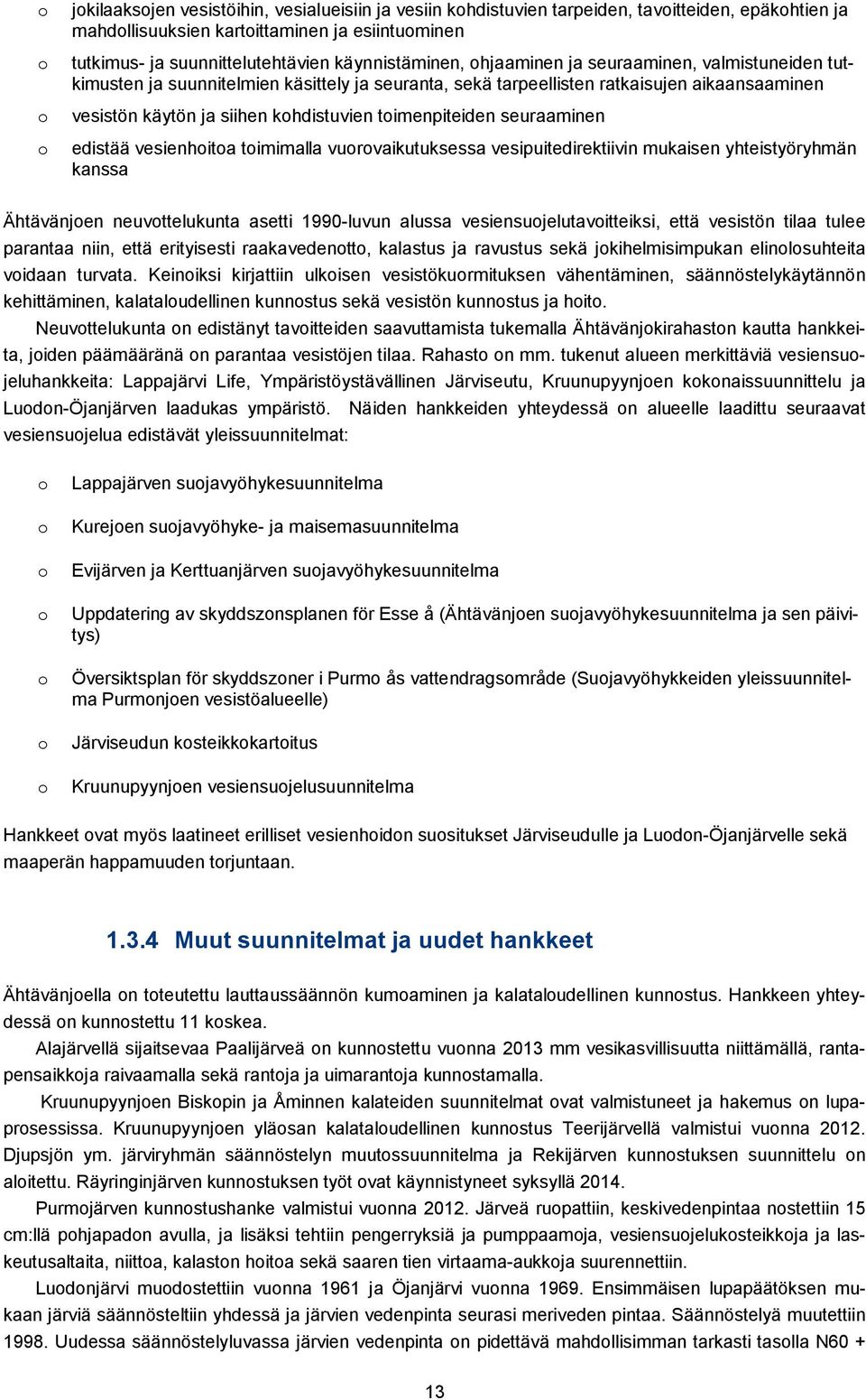 toimenpiteiden seuraaminen edistää vesienhoitoa toimimalla vuorovaikutuksessa vesipuitedirektiivin mukaisen yhteistyöryhmän kanssa Ähtävänjoen neuvottelukunta asetti 1990-luvun alussa