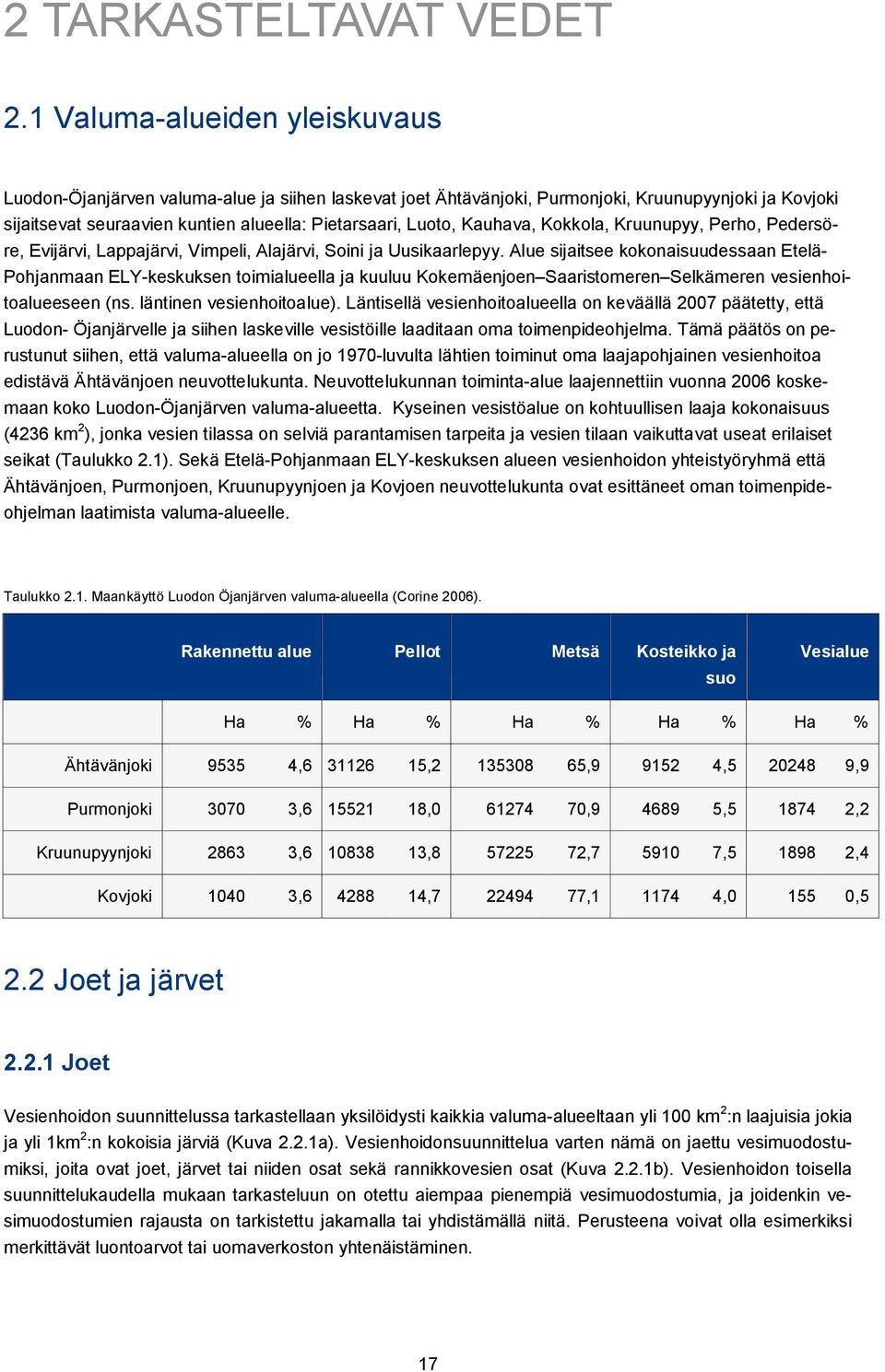 Kauhava, Kokkola, Kruunupyy, Perho, Pedersöre, Evijärvi, Lappajärvi, Vimpeli, Alajärvi, Soini ja Uusikaarlepyy.