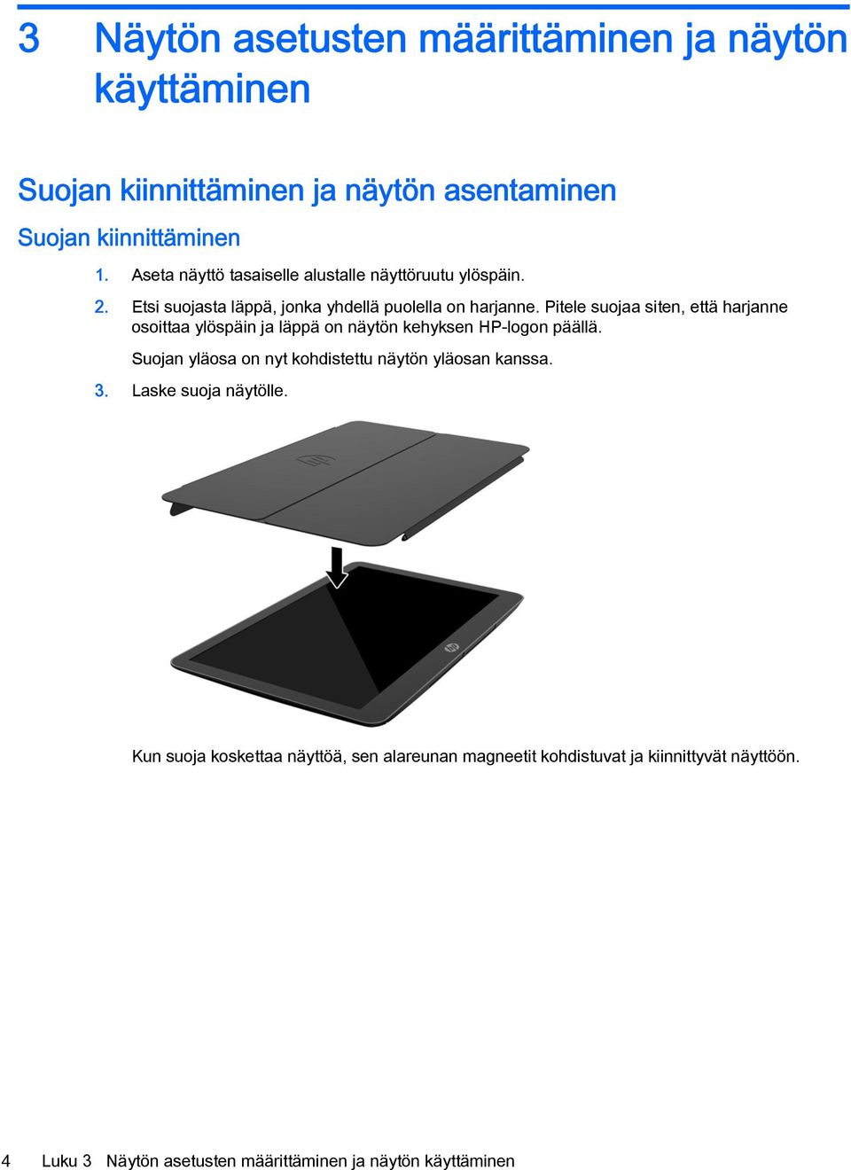 Pitele suojaa siten, että harjanne osoittaa ylöspäin ja läppä on näytön kehyksen HP-logon päällä.