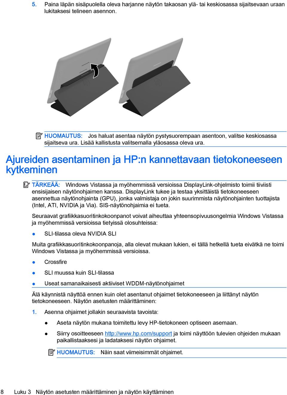 Ajureiden asentaminen ja HP:n kannettavaan tietokoneeseen kytkeminen TÄRKEÄÄ: Windows Vistassa ja myöhemmissä versioissa DisplayLink-ohjelmisto toimii tiiviisti ensisijaisen näytönohjaimen kanssa.