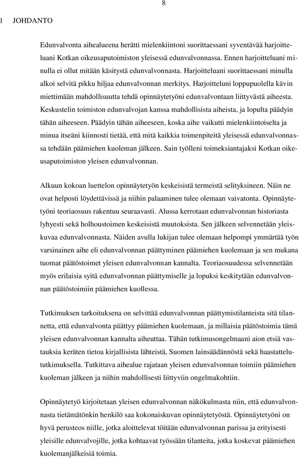 Harjoitteluni loppupuolella kävin miettimään mahdollisuutta tehdä opinnäytetyöni edunvalvontaan liittyvästä aiheesta.