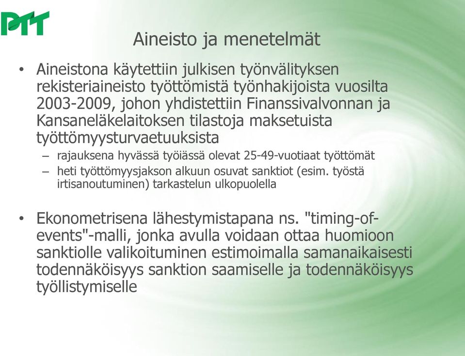 työttömyysjakson alkuun osuvat sanktiot (esim. työstä irtisanoutuminen) tarkastelun ulkopuolella Ekonometrisena lähestymistapana ns.