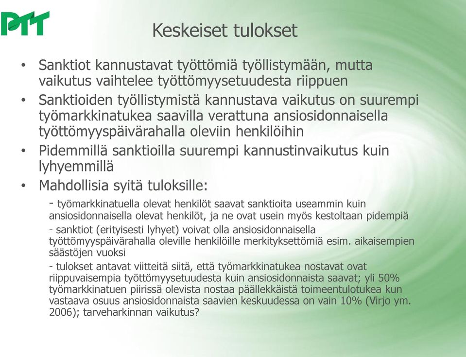 olevat henkilöt saavat sanktioita useammin kuin ansiosidonnaisella olevat henkilöt, ja ne ovat usein myös kestoltaan pidempiä - sanktiot (erityisesti lyhyet) voivat olla ansiosidonnaisella