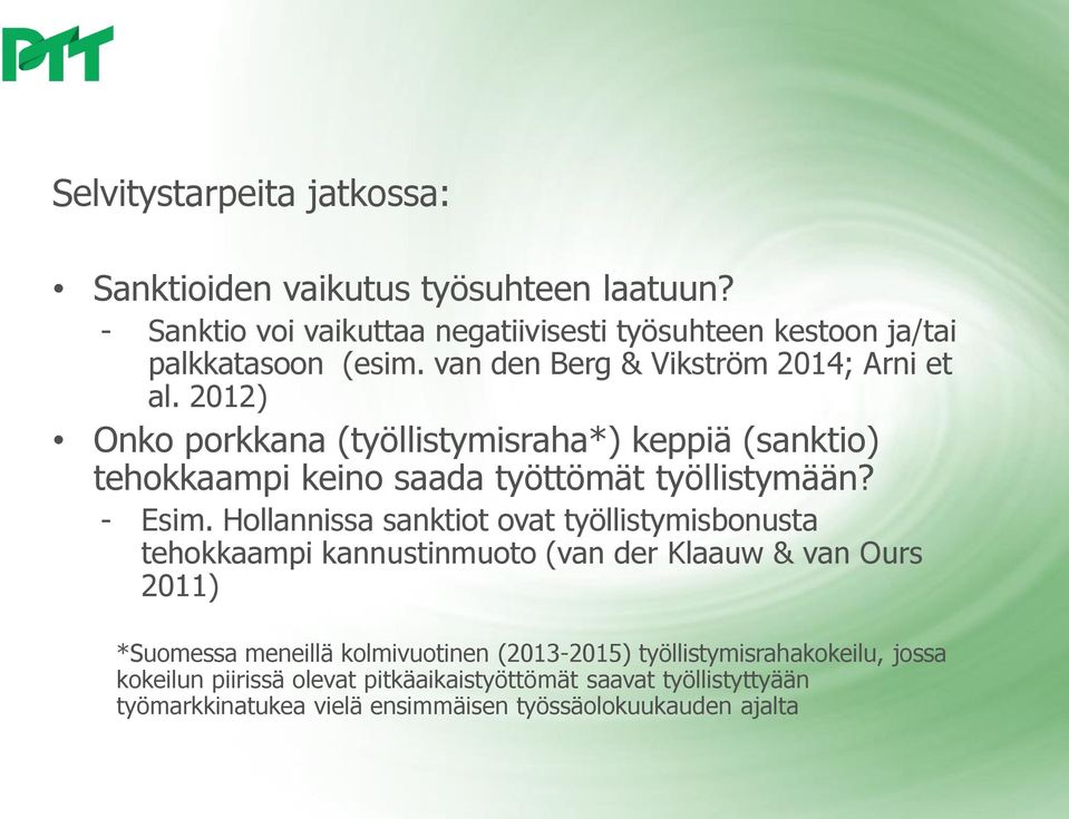 Hollannissa sanktiot ovat työllistymisbonusta tehokkaampi kannustinmuoto (van der Klaauw & van Ours 2011) *Suomessa meneillä kolmivuotinen (2013-2015)