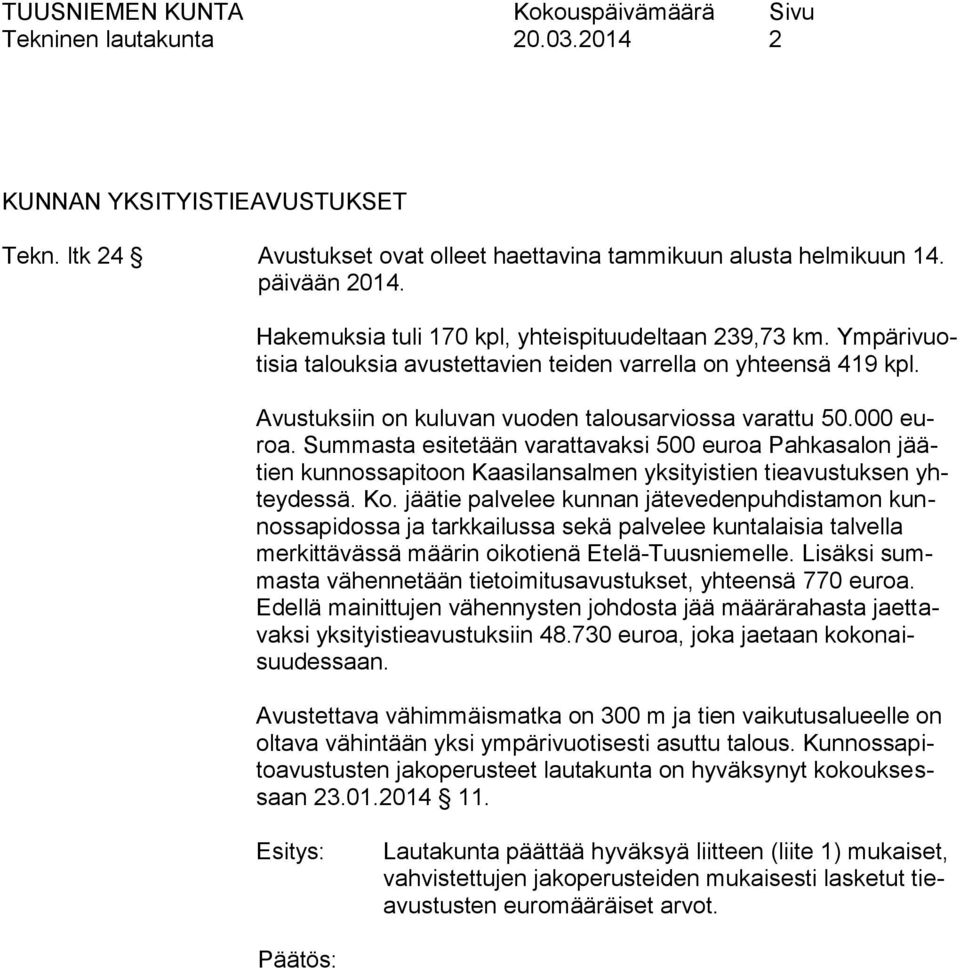 Summasta esitetään varattavaksi 500 euroa Pahkasalon jäätien kunnossapitoon Kaasilansalmen yksityistien tieavustuksen yhteydessä. Ko.