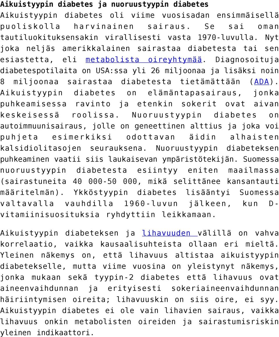 Diagnosoituja diabetespotilaita on USA:ssa yli 26 miljoonaa ja lisäksi noin 8 miljoonaa sairastaa diabetesta tietämättään (ADA).