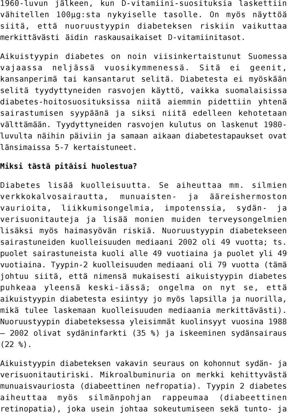 Aikuistyypin diabetes on noin viisinkertaistunut Suomessa vajaassa neljässä vuosikymmenessä. Sitä ei geenit, kansanperimä tai kansantarut selitä.