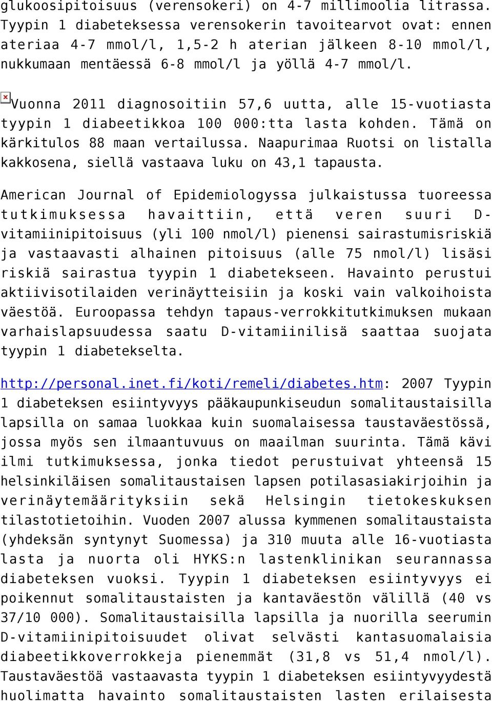 Vuonna 2011 diagnosoitiin 57,6 uutta, alle 15-vuotiasta tyypin 1 diabeetikkoa 100 000:tta lasta kohden. Tämä on kärkitulos 88 maan vertailussa.