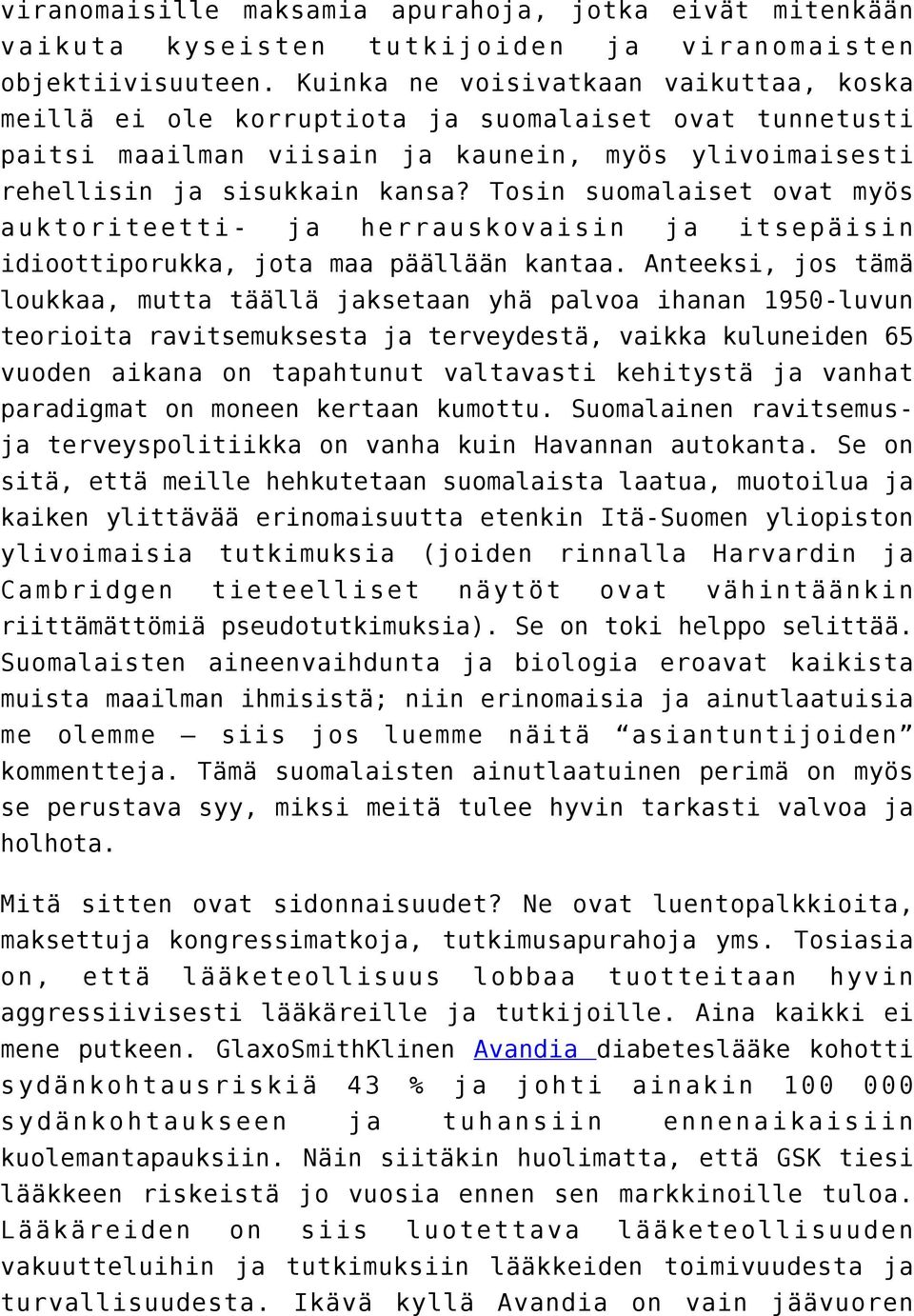 Tosin suomalaiset ovat myös auktoriteetti- ja herrauskovaisin ja itsepäisin idioottiporukka, jota maa päällään kantaa.