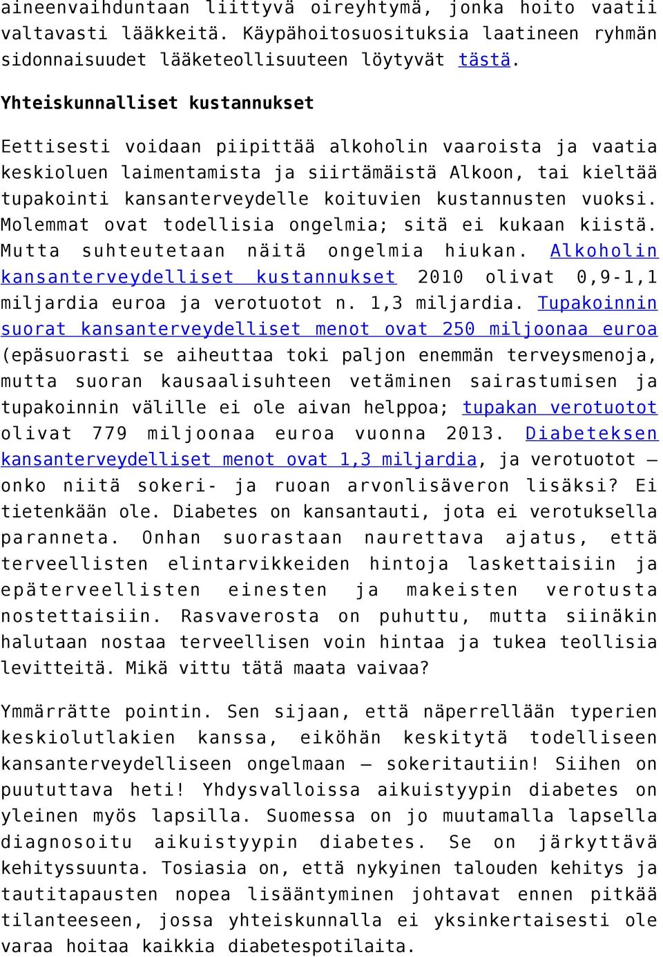 kustannusten vuoksi. Molemmat ovat todellisia ongelmia; sitä ei kukaan kiistä. Mutta suhteutetaan näitä ongelmia hiukan.