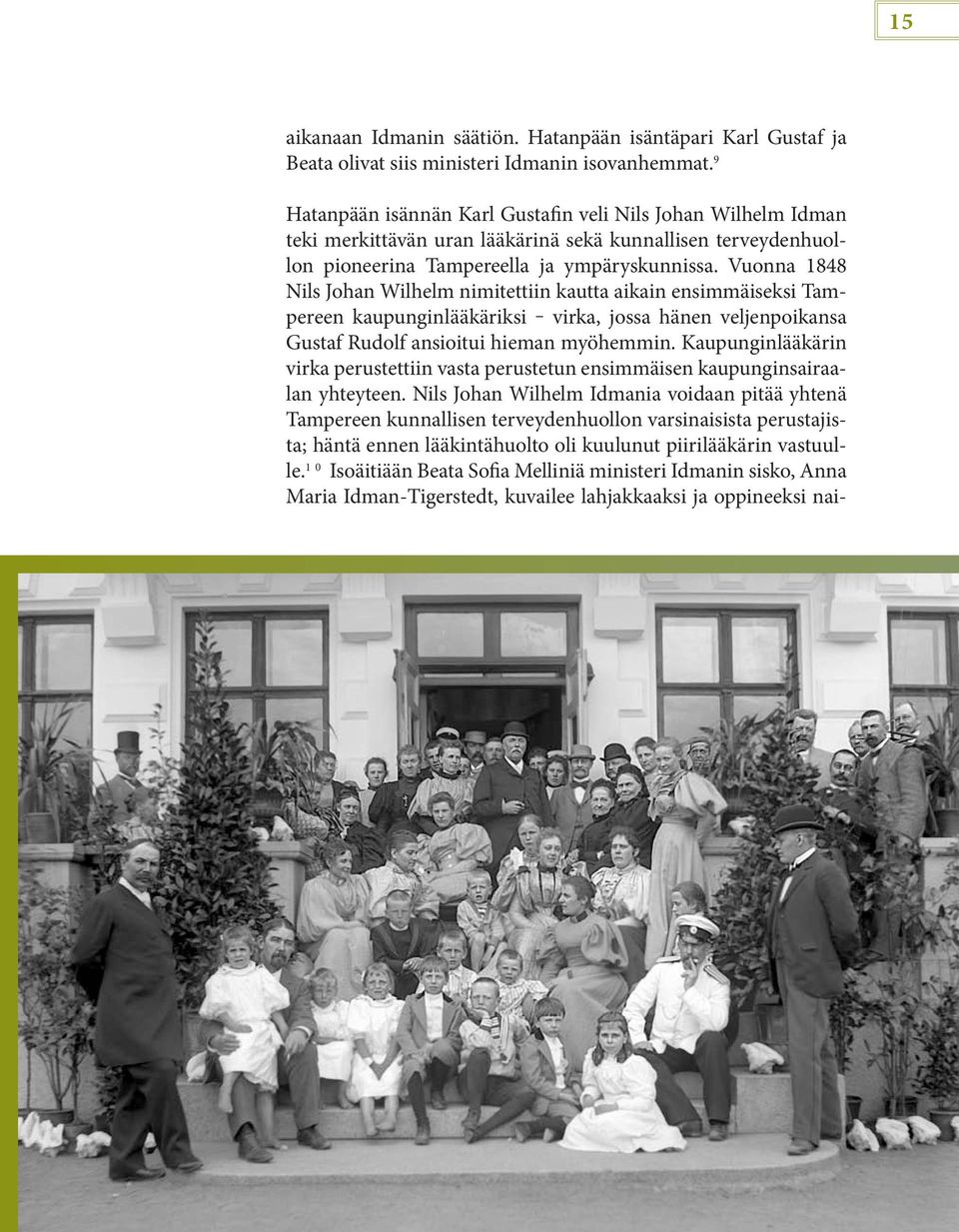 Vuonna 1848 Nils Johan Wilhelm nimitettiin kautta aikain ensimmäiseksi Tampereen kaupunginlääkäriksi virka, jossa hänen veljenpoikansa Gustaf Rudolf ansioitui hieman myöhemmin.