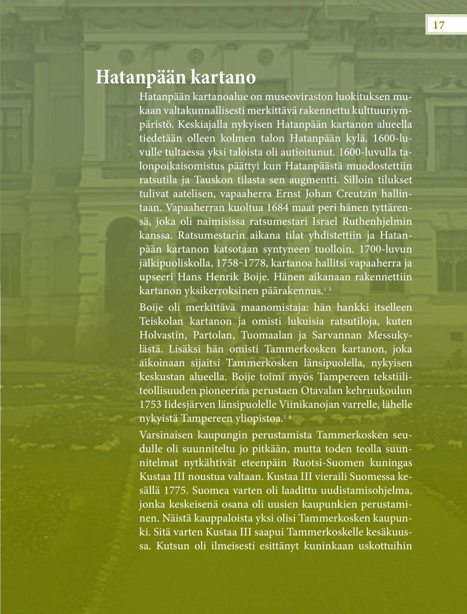 1600-luvulla talonpoikaisomistus päättyi kun Hatanpäästä muodostettiin ratsutila ja Tauskon tilasta sen augmentti. Silloin tilukset tulivat aatelisen, vapaaherra Ernst Johan Creutzin hallintaan.