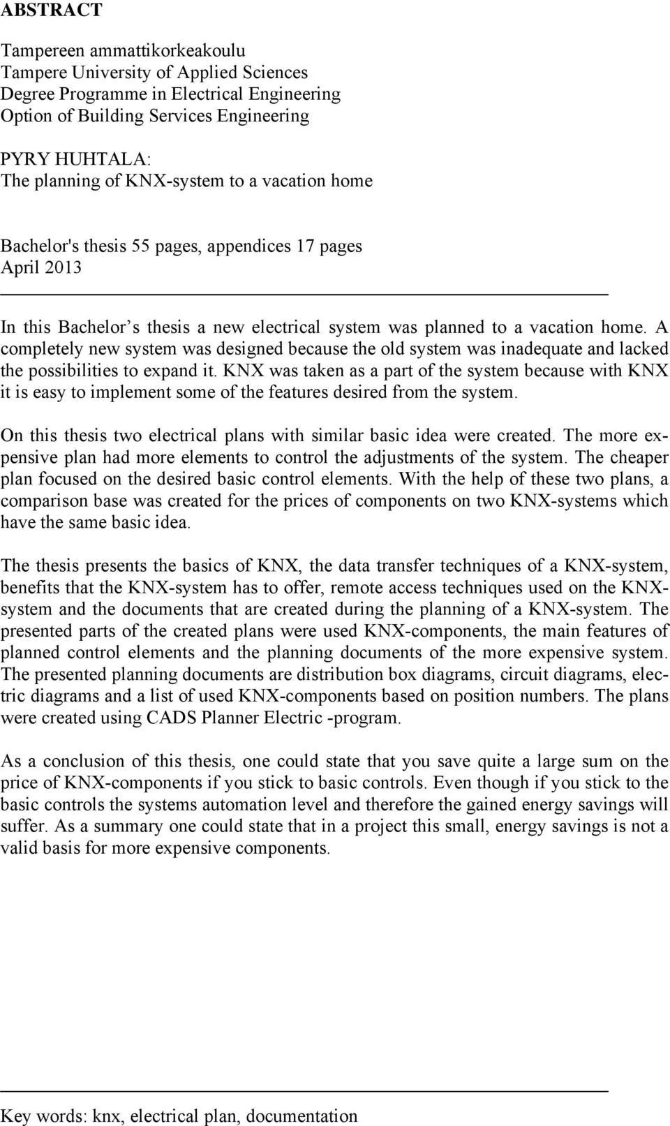 A completely new system was designed because the old system was inadequate and lacked the possibilities to expand it.